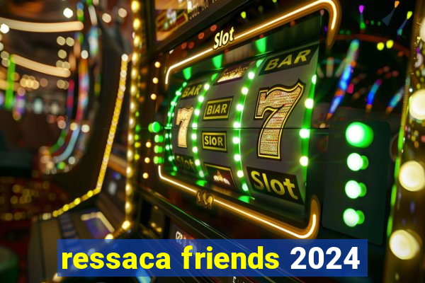 ressaca friends 2024